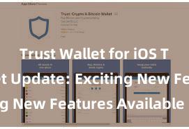 Trust Wallet for iOS Trust Wallet Update: Exciting New Features Available Now