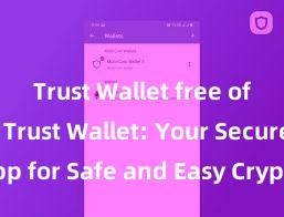 Trust Wallet free of charge Trust Wallet: Your Secure App for Safe and Easy Crypto Management